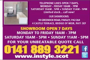  ??  ?? TELEPHONE LINES OPEN 7 DAYS, MONDAY - FRIDAY 10AM - 7PM SATURDAY 10Am - 5pm • SUnDAY 11Am - 5pm Limited stock... call now!
OUR SHOWROOMS:
1B GREENOCK ROAD, PAISLEY, PA3 2LB