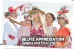  ??  ?? SELFIE APPRECIATI­ON Regina and finalists