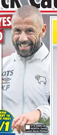  ??  ?? IT’S GRIN UP NORTH: Derby coach Kevin Phillips