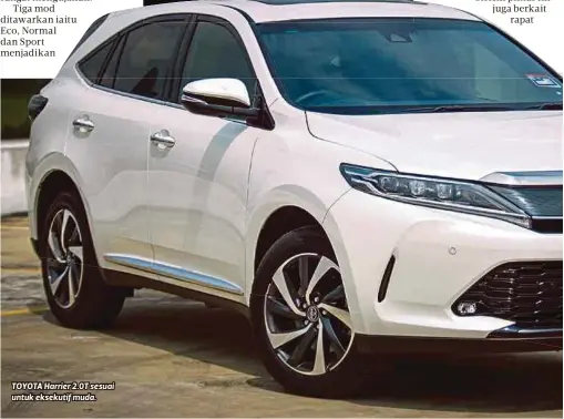  ??  ?? TOYOTA Harrier 2.0T sesuai untuk eksekutif muda.