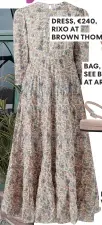  ?? ?? DRESS, €240, RIXO AT
BROWN THOMAS
BAG, €395, SEE BY CHLOE AT ARNOTTS