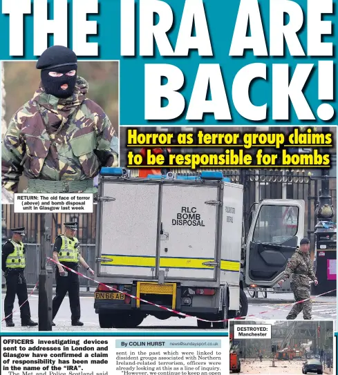  ??  ?? RETURN: The old face of terror ( above) and bomb disposal unit in Glasgow last week DESTROYED: Manchester