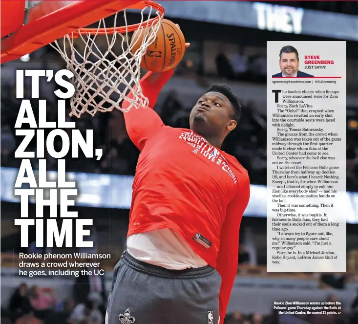  ?? AP ?? Rookie Zion Williamson warms up before the Pelicans’ game Thursday against the Bulls at the United Center. He scored 21 points.