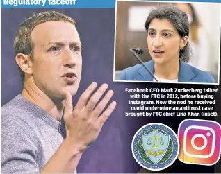  ??  ?? Facebook CEO Mark Zuckerberg talked with the FTC in 2012, before buying Instagram. Now the nod he received could undermine an antitrust case brought by FTC chief Lina Khan (inset).