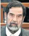  ?? ?? Saddam: Deposed after US invasion
