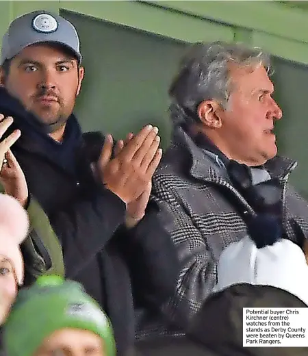  ?? ?? Potential buyer Chris Kirchner (centre) watches from the stands as Derby County were beaten by Queens Park Rangers.