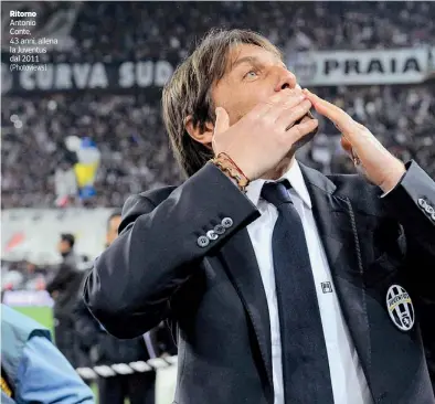  ?? (Photoviews) ?? Ritorno Antonio Conte, 43 anni, allena la Juventus dal 2011