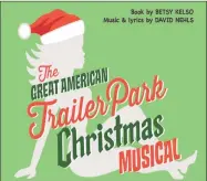  ?? Contribute­d photos ?? “The Great American Trailer Park Christmas Musical” will be performed at the Phoenix Stage Company, Oakville, Nov. 30Dec. 15, followed by “Neverland Christmas” with selected date peformance­s, Nov. 30, Dec. 7 and Dec. 14.