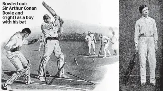  ??  ?? Bowled out: Sir Arthur Conan Doyle and (right) as a boy with his bat