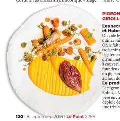  ??  ?? PIGEON, VARIATION DE CAROTTES, GIROLLES, POUDRE D’ORANGE
Les secrets de Jean-Marie et Hubert Chanove Le produit