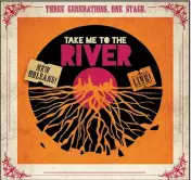  ??  ?? “TAKE ME TO THE RIVER” — Following the success of the award-winning film and its subsequent live tour, this historic show has been reimagined to showcase the musical foundation of New Orleans, 7 p.m. Oct. 21, Walton Arts Center in Fayettevil­le. $26-$6. 443-5600.