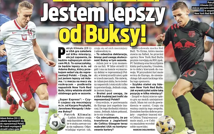  ?? ?? Adam Buksa (25 l.) udanie wprowadził się do reprezenta­cji Polski. W trzech występach strzelił cztery gole
Patryk Klimala (23 l.) dobrze poczyna sobie w zespole New York Red Bulls