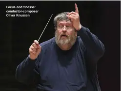  ??  ?? Focus and finesse: conductor-composer Oliver Knussen