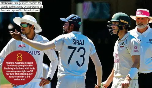  ?? PICTURE: AFP ?? Flashpoint: Siraj gestures towards the stands at the Sydney Cricket Ground as Australia captain Tim Paine looks on