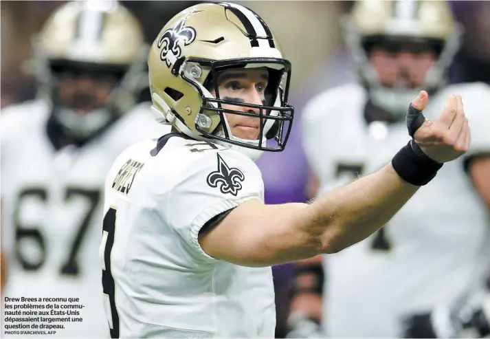  ?? PHOTO D’ARCHIVES, AFP ?? Drew Brees a reconnu que les problèmes de la communauté noire aux États-unis dépassaien­t largement une question de drapeau.