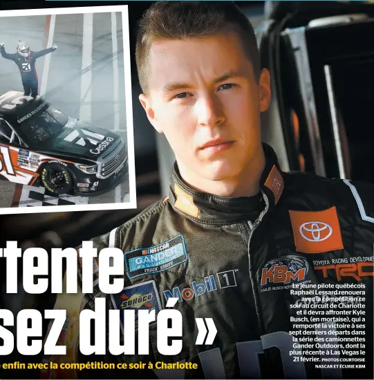  ?? PHOTOS COURTOISIE NASCAR ET ÉCURIE KBM ?? Le jeune pilote québécois Raphaël Lessard renouera avec la compétitio­n ce soir au circuit de Charlotte et il devra affronter Kyle Busch, (en mortaise), qui a remporté la victoire à ses sept derniers départs dans la série des camionnett­es Gander Outdoors, dont la plus récente à Las Vegas le 21 février.