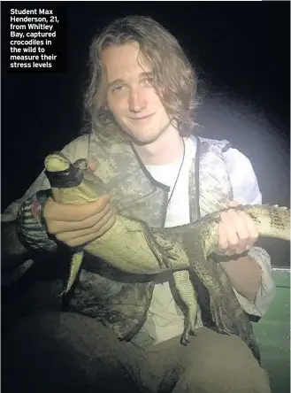  ??  ?? Student Max Henderson, 21, from Whitley Bay, captured crocodiles in the wild to measure their stress levels