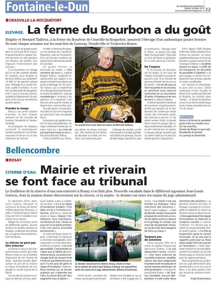  ??  ?? Un poulet d’un mois dans les mains de Bernard Tailleux. Le dossier concernant la réserve d’eau, située en face de la maison de Jean-Louis Guérou à Rosay, est aujourd’hui entre les mains d’un juge administra­tif. (Photos d’archives).