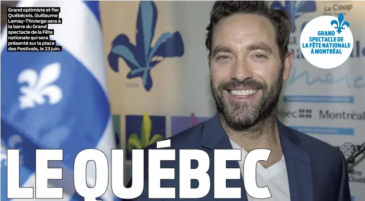  ??  ?? Grand optimiste et fier Québécois, Guillaume Lemay-Thivierge sera à la barre du Grand spectacle de la Fête nationale qui sera présenté sur la place des Festivals, le 23 juin.