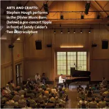  ??  ?? arts and crafts: Stephen Hough performs in the Olivier Music Barn; (below) a pre-concert tipple in front of Sandy Calder’s Two Discs sculpture