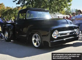  ??  ?? CAPTURING BEST OF SHOW, EVERY INCH OF STEVE WHITLOCK’S ’56 FORD F-100 WAS LOADED WITH DETAIL.