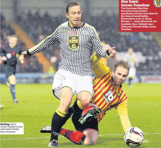  ??  ?? Battling Saints’ Jeroen Tesselaar tussles with Partick Thistle’s Ryan Stevenson