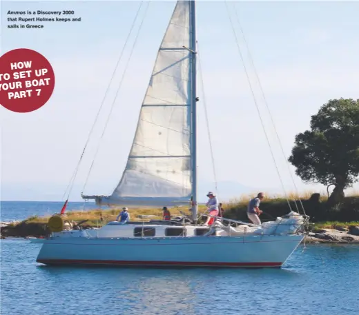  ??  ?? Ammos is a Discovery 3000 that Rupert Holmes keeps and sails in Greece