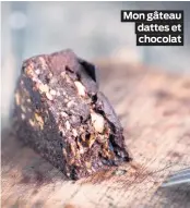  ??  ?? Mon gâteau dattes et chocolat