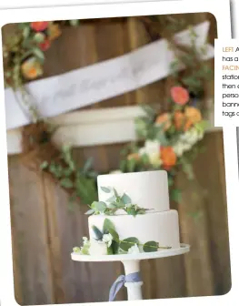  ??  ?? LEFT A plainly decorated cake has a simple old-world charm. FACING PAGE Beautify your stationery suite with calligraph­y, then echo the sentiment by personalis­ing table runners and banners, plus menu cards, favour tags and dessert bar labels.