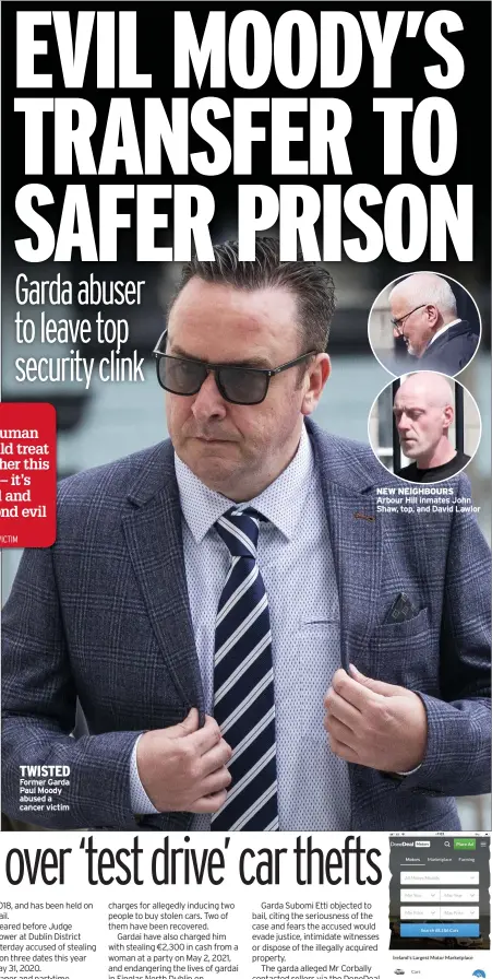  ?? ?? TWISTED Former Garda Paul Moody abused a cancer victim
NEW NEIGHBOURS Arbour Hill inmates John Shaw, top, and David Lawlor