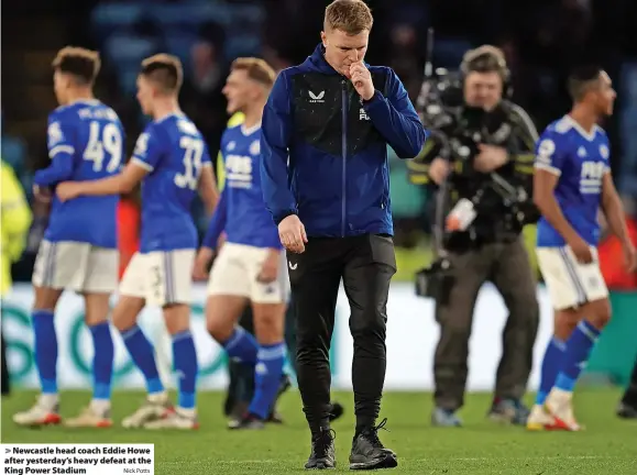  ?? Nick Potts ?? Newcastle head coach Eddie Howe after yesterday’s heavy defeat at the King Power Stadium