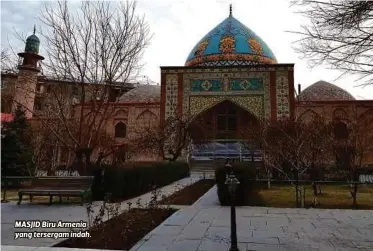  ??  ?? MASJID Biru Armenia yang tersergam indah.