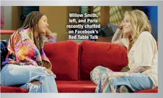  ??  ?? Willow Smith, left, and Paris recently chatted on Facebook’s Red Table Talk