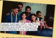  ??  ?? Dulquer Salmaan (left), Sai Pallavi (centre) and other actors in Kali, which releases in the UAE today.