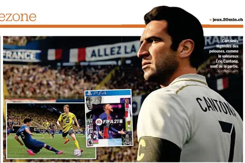  ?? –ELECTRONIC ARTS ?? Certaines légendes des pelouses, comme le valeureux Éric Cantona, sont de la partie.