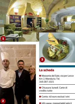  ??  ?? La scheda
● Masseria del Sale, via per Lecce Km 2, Manduria. Tel. 349.387.1021
● Chiusura: lunedì. Carte di credito: tutte
Conto: 40 euro esclusi i vini
● Info www. masseriade­l sale.it