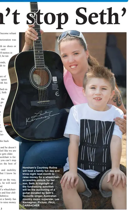  ?? Picture: PAUL CARRACHER ?? Horsham’s Courtney Rolins will host a family fun day and trivia night next month to raise money for a wheelchair­accessible vehicle for her son, Seth. A highlight of the fundraisin­g activities will be the auctioning of a guitar donated by Seth’s favourite singer, Australian country music superstar, Lee Kernaghan.