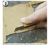  ??  ?? 2
To release the components, flip the sheet on its face and cut through the retaining nibs with a heavy and sharp craft knife. It is sensible to leave pieces in their frets until you need them or smaller parts will be lost.