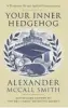  ??  ?? Your Inner Hedgehog by Alexander Mccall Smith Little, Brown, 216pp, £14.99