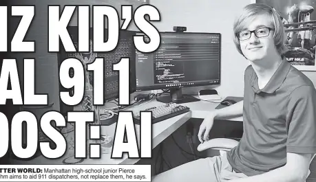  ?? ?? MAKING A BOTTER WORLD: Manhattan high-school junior Pierce Wright’s AI algorithm aims to aid 911 dispatcher­s, not replace them, he says.