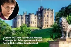  ??  ?? „HARRY POTTER“-SCHLOSS Alnwick Castle gehört Bräutigams­vater Ralph Percy, Duke of Northumber­land