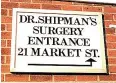  ?? Shipman’s GP surgery ?? BAD SIGN