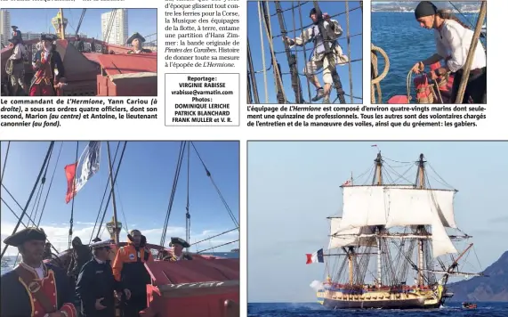  ??  ?? Le commandant de L’Hermione, Yann Cariou (à droite), a sous ses ordres quatre officiers, dont son second, Marion (au centre) et Antoine, le lieutenant canonnier (au fond). L’équipage de L’Hermione est composé d’environ quatre-vingts marins dont...