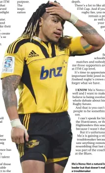  ??  ?? Ma’a Nonu: Not a natural born leader but that doesn’t make him a troublemak­er