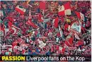 ?? ?? PASSION Liverpool fans on the Kop