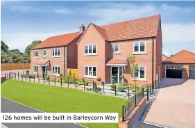  ?? ?? 126 homes will be built in Barleycorn Way