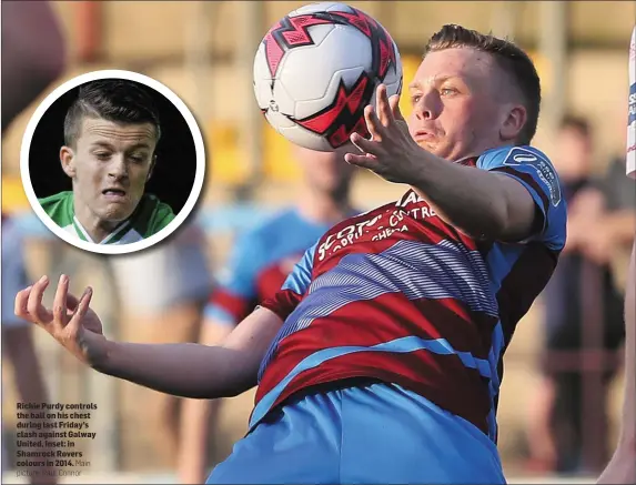  ?? Main picture: Paul Connor ?? Richie Purdy controls the ball on his chest during last Friday’s clash against Galway United. Inset: in Shamrock Rovers colours in 2014.