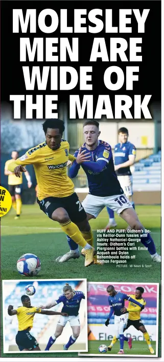  ?? PICTURE: MI News & Sport ?? HUFF AND PUFF: Oldham’s Davis Keillor-Dunn tussles with Ashley Nathaniel-George Insets: Oldham’s Carl Piergianni battles with Emile Acquah and Dylan
Bahamboula holds off
Nathan Ferguson