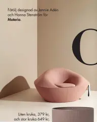  ??  ?? Fåtölj designad av Jennie Adén och Hanna Stenström för Materia.