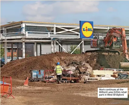  ?? ?? Work continues at the Wilford Lane £20m retail park in West Bridgford